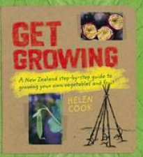 Get Growing A NewZealand StepbyStep Guide to Growing Your Own Vegetables and Fruit