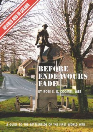 Before Endeavours Fade: A Guide To The Battlefields Of The First World War by Rose E. B. Coombs
