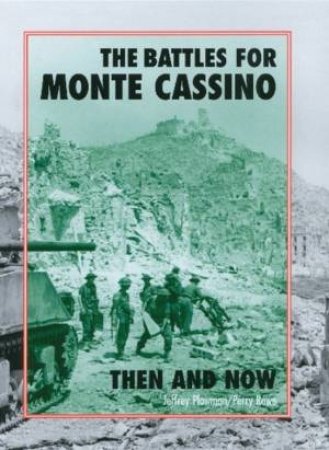 Battles For Monte Cassino: Then And Now by Jeffrey Plowman 