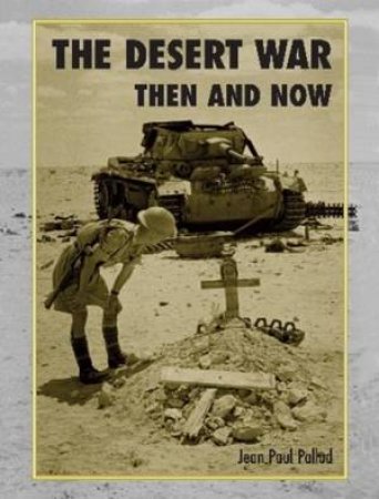 Desert War Then And Now by Jean-Paul Pallud