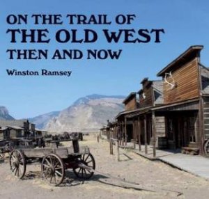On The Trail Of The Old West: Then And Now by Winston G Ramsey