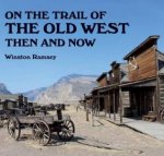 On The Trail Of The Old West Then And Now