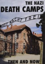 Nazi Death Camps Then And Now