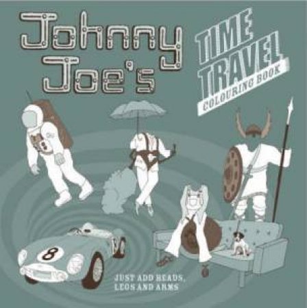 Johnny Joe's Time Travel Colouring Book by STREETEN ROZ