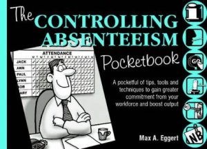 The Controlling Absenteeism Pocketbook by Max A Eggert