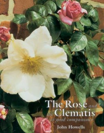 Rose And The Clematis As Good Companions by John Howells
