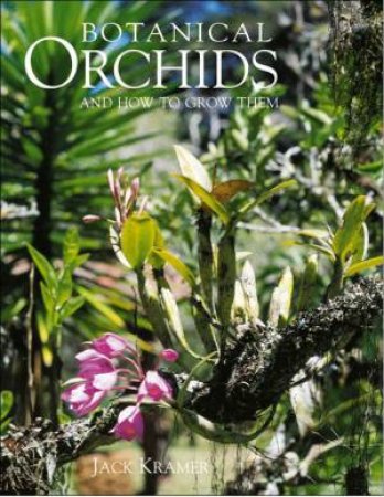Botanical Orchids And How To Grow Them by Jack Kramer