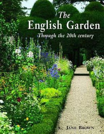 English Garden Through The Twentieth Century by Jane Brown
