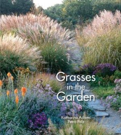 Grasses in the Garden by ADAMS / PELZ