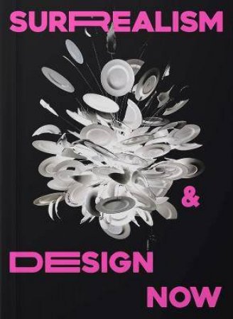 Surrealism And Design Now by Kathryn Johnson & Tim Marlow & Violetta Boxill