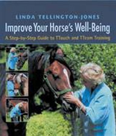 Improve Your Horse's Wellbeing: A Step-by-step Guide to Ttouch and Tteam Training by TELLINGTON-JONES LINDA