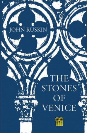 Stones of Venice by JOHN RUSKIN