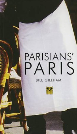 Parisians' Paris 2nd edition by BILL GILLHAM