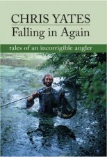 Falling in Again tales of an incorrigible angler