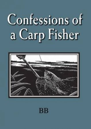 Confessions of a Carp Fisher by DENYS WATKINS-PITCHFORD