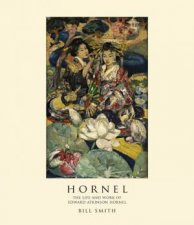 Hornel the Life  Work of Edward Atkinson Hornel