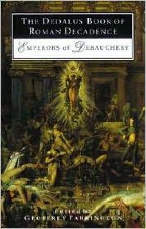 Dedalus Book of Roman Decadence: Emperors of Debauchery by FARRINGTON G