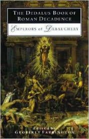 Dedalus Book of Roman Decadence: Emperors of Debauchery by FARRINGTON G