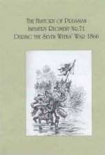 The History of the Prussian Infantry Regiment Nr 71 During the Seven Weeks War 1866