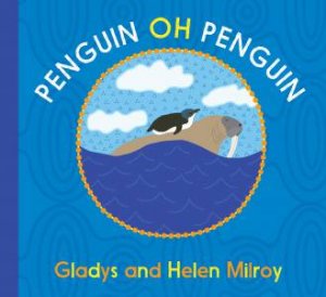 Penguin Oh Penguin by Gladys Milroy & Helen Milroy