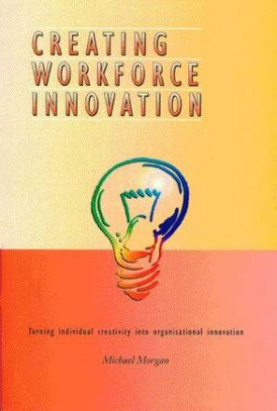 Creating Workforce Innovation by Michael Morgan