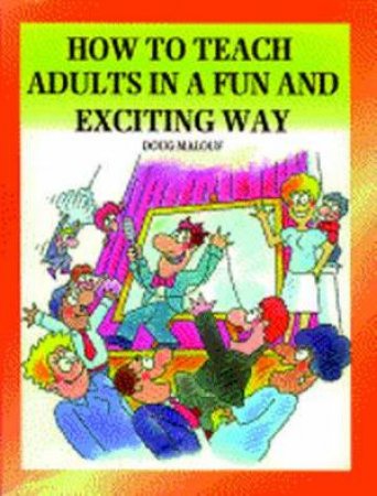 How to Teach Adults in a Fun and Exciting Way by Doug Malouf