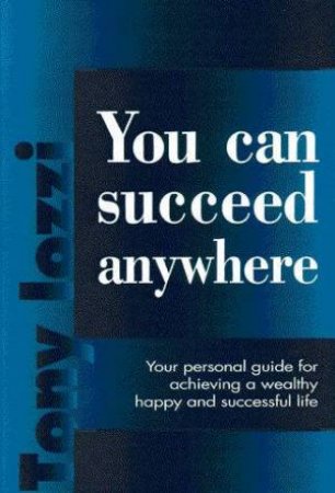 You Can Succeed Anywhere by Tony Iozzi