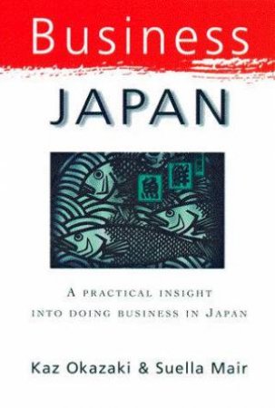 Business Japan by Kaz Okazaki & Suella Mair