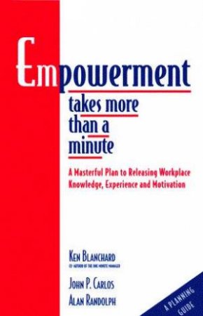 Empowerment Takes More Than A Minute by Ken Blanchard