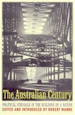The Australian Century Political Struggle In The Building Of A Nation