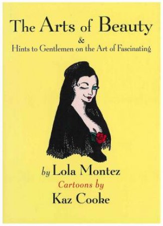 The Arts of Beauty: Or Secrets of a Lady's Toilet by Lola Montez