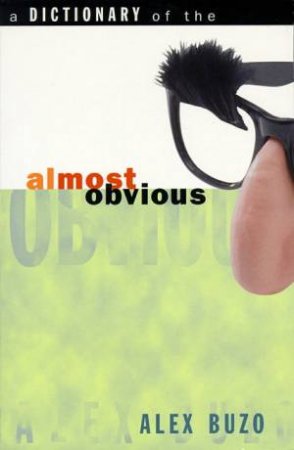 A Dictionary Of The Almost Obvious by Alex Buzo