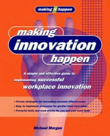 Making It Happen: Making Innovation Happen by Michael Morgan