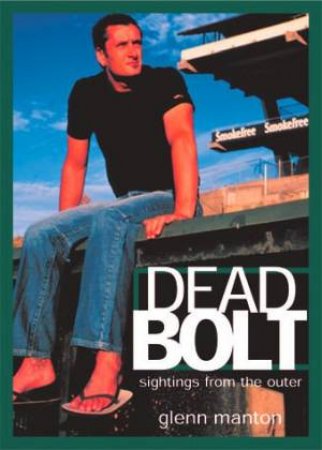 Dead Bolt: Sightings from the Outer by Glenn Manton
