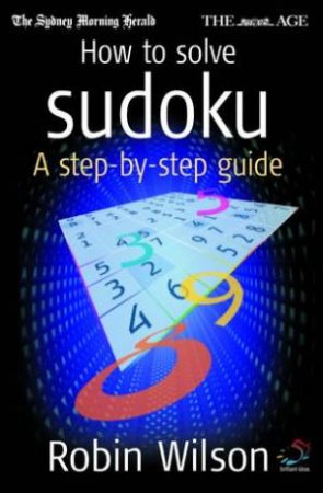 How To Solve Sudoku: A Step-By-Step Guide by Robin Wilson