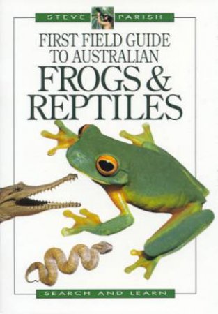First Field Guide To Australian Frogs & Reptiles by Steve Parish & Pat Slater