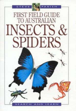 First Field Guide To Australian Insects & Spiders by Steve Parish & Pat Slater