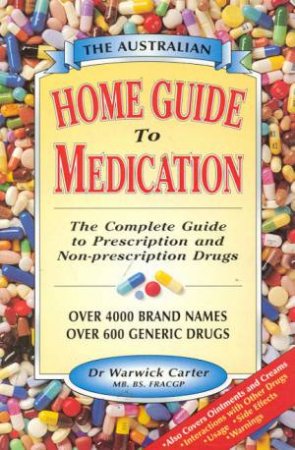 The Australian Home Guide To Medication by Dr Warwick Carter