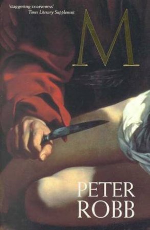 M (Life Of Caravaggio) by Peter Robb