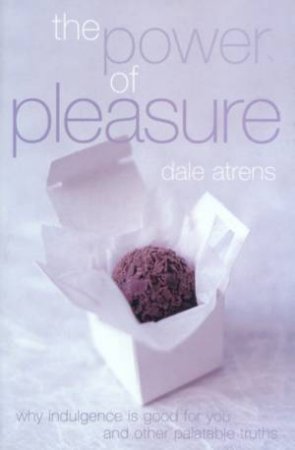 The Power Of Pleasure by Dale Atrens