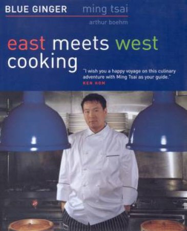 Blue Ginger: East Meets West Cooking by Ming Tsai & Arthur Boehm