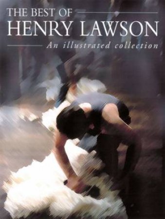 The Best Of Henry Lawson: An Illustrated Collection by Henry Lawson