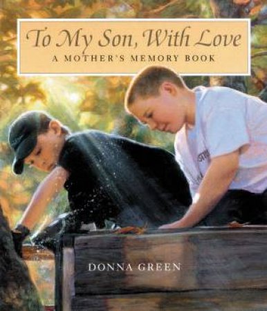 To My Son, With Love: A Mother's Memory Book by Donna Green