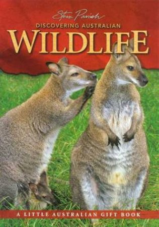 A Little Australian Gift Book: Discovering Australian Wildlife by Steve Parish