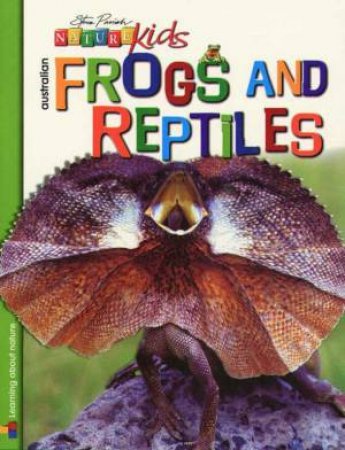 Nature Kids:  Australian Frogs And Reptiles by Steve Parish