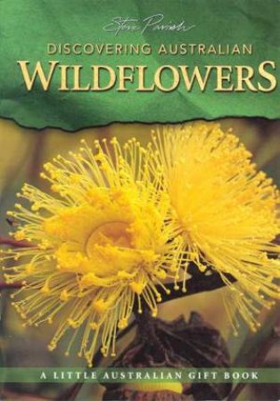 A Little Australian Gift Book: Discovering Australian Wildflowers by Steve Parish