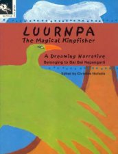 A Dreaming Narrative Luurnpa The Magical Kingfisher