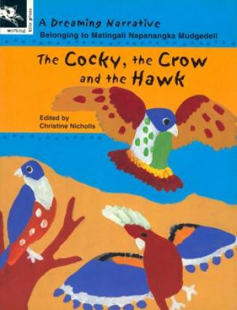 A Dreaming Narrative: The Cocky, The Crow And The Hawk by Matingali  Napanangka Mudgedell & Christine Nicholls
