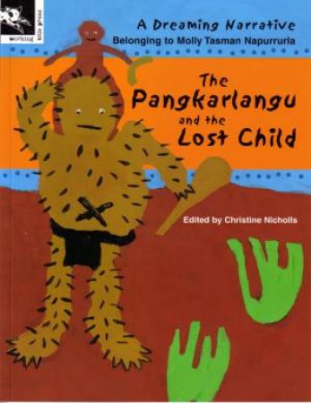 A Dreaming Narrative: Pangkarlangu And The Lost Child by Molly Tasman Napurrurla & Christine Nicholls