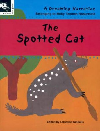 A Dreaming Narrative: The Spotted Cat by Molly Tasman Napurrurla & Christine Nicholls 